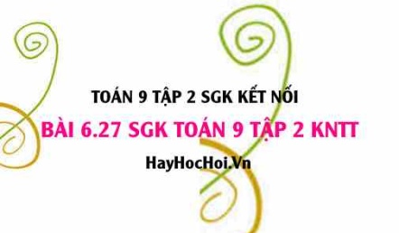 Bài 6.27 SGK Toán 9 tập 2 Kết nối tri thức